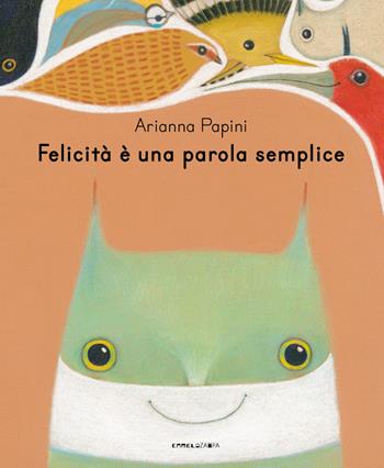 Felicità è una parola semplice. Ediz. illustrata - Arianna Papini - Libro Camelozampa 2021, Le piume | Libraccio.it