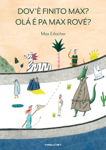 Dov'e finito Max? Olá é pa Max rové? Ediz. a colori - Max Erlacher - Libro Camelozampa 2021 | Libraccio.it