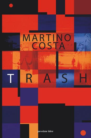 Trash - Martino Costa - Libro Pessime idee 2021 | Libraccio.it