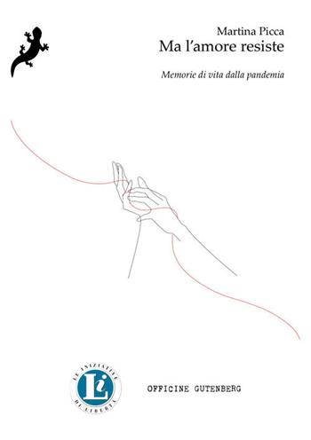 Ma l'amore resiste. Memorie di vita dalla pandemia - Martina Picca - Libro Officine Gutenberg 2020 | Libraccio.it