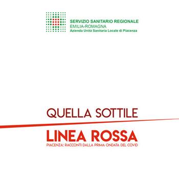 Quella sottile linea rossa. Piacenza: racconti dalla prima ondata del covid - Emiliano Raffo, Federica Coppa, Silvia Barbieri - Libro Officine Gutenberg 2021 | Libraccio.it