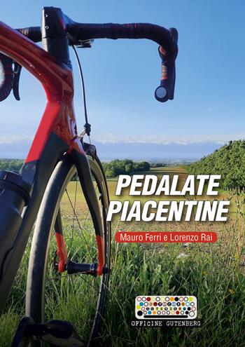 Pedalate piacentine - Mauro Ferri, Lorenzo Rai - Libro Officine Gutenberg 2021 | Libraccio.it