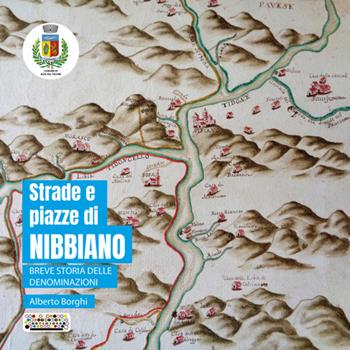 Strade e piazze di Nibbiano. Breve storia delle denominazioni - Alberto Borghi - Libro Officine Gutenberg 2022 | Libraccio.it