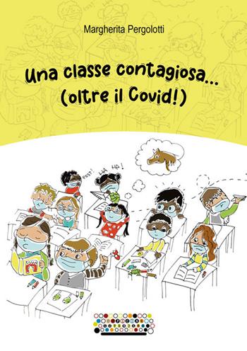 Una classe contagiosa... (oltre il Covid!) - Margherita Pergolotti - Libro Officine Gutenberg 2022 | Libraccio.it