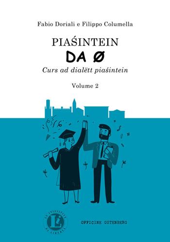 Piasintein da 0. Curs ad dialëtt piasintein. Vol. 2 - Fabio Doriali, Filippo Columella - Libro Officine Gutenberg 2022 | Libraccio.it