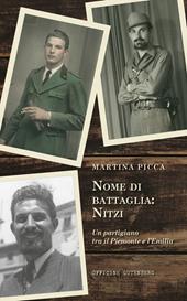 Nome di battaglia: Nitzi. Un partigiano tra il Piemonte e l'Emilia