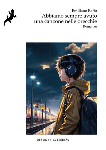 Abbiamo sempre avuto una canzone nelle orecchie - Emiliano Raffo - Libro Officine Gutenberg 2024 | Libraccio.it