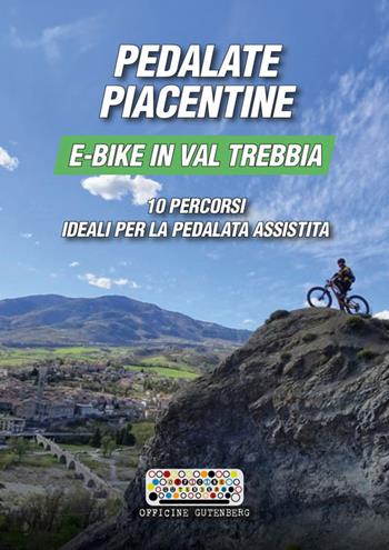 Pedalate piacentine, e-bike in val Trebbia. 10 percorsi ideali per la pedalata assistita - Giovanni Gardella, Luigi Gini, Andrea Monfasani - Libro Officine Gutenberg 2024 | Libraccio.it