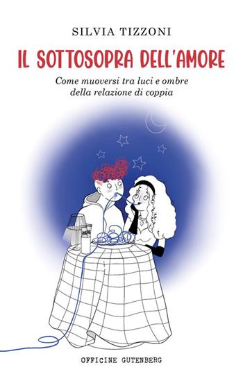 Il sottosopra dell'amore. Come muoversi tra luci e ombre della relazione di coppia - Silvia Tizzoni - Libro Officine Gutenberg 2024 | Libraccio.it