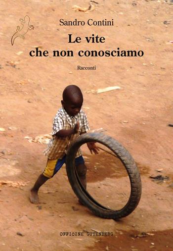 Le vite che non conosciamo. Ediz. illustrata - Sandro Contini - Libro Officine Gutenberg 2025 | Libraccio.it
