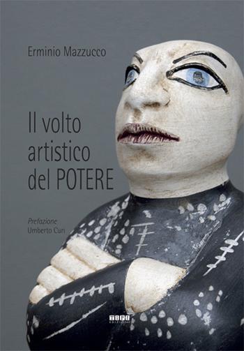 Il volto artistico del potere - Erminio Mazzucco - Libro Tipografia Piave 2020 | Libraccio.it