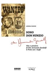 Sono don Nunzio. Vita e pensiero di don Annunzio Gandolfi, il prete con i baffi. Ediz. illustrata