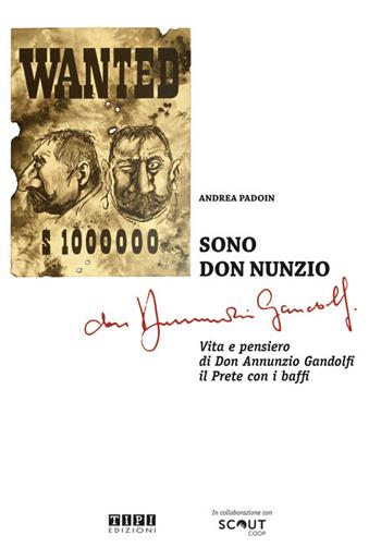 Sono don Nunzio. Vita e pensiero di don Annunzio Gandolfi, il prete con i baffi. Ediz. illustrata - Andrea Padoin - Libro Tipografia Piave 2020 | Libraccio.it