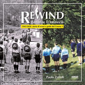 Rewind costruire la memoria. 1945/2020 storia di scout e guide del Cesena 3 - Paolo Zoffoli - Libro Tipografia Piave 2020 | Libraccio.it