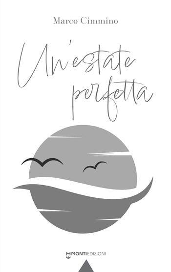 Un'estate perfetta - Marco Cimmino - Libro Monti Edizioni 2023 | Libraccio.it