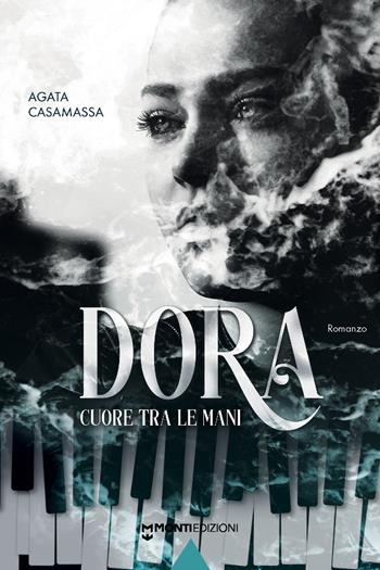 Dora. Cuore tra le mani - Agata Casamassa - Libro Monti Edizioni 2024 | Libraccio.it