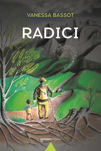 Radici - Vanessa Bassot - Libro Monti Edizioni 2024 | Libraccio.it