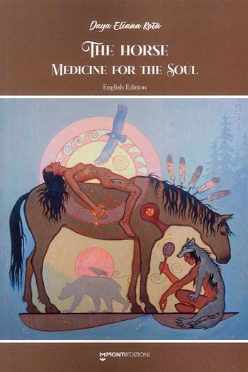 The horse medicine for the soul - Daya Eliana Rota - Libro Monti Edizioni 2023 | Libraccio.it