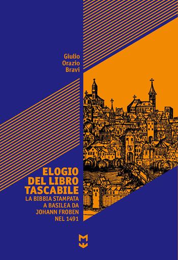 Elogio del libro tascabile. La Bibbia stampata a Basilea da Johann Foben nel 1491 - Giulio O. Bravi - Libro Monti Edizioni 2023 | Libraccio.it