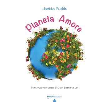 Pianeta Amore. Ediz. illustrata - Lisetta Puddu - Libro Monti Edizioni 2024 | Libraccio.it