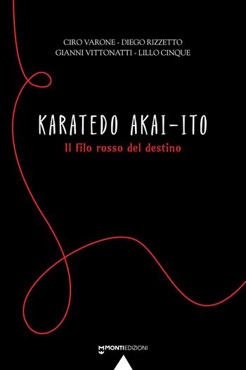 Karatedo akai-ito. Il filo rosso del destino - Ciro Varone, Diego Rizzetto, Diego Vittonatti - Libro Monti Edizioni 2024 | Libraccio.it