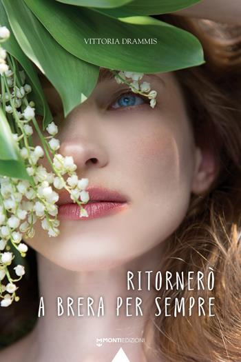 Ritornerò a Brera per sempre - Vittoria Drammis - Libro Monti Edizioni 2024 | Libraccio.it