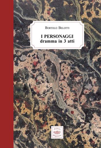 I personaggi. Dramma in 3 atti - Bortolo Belotti - Libro Monti Edizioni 2024 | Libraccio.it