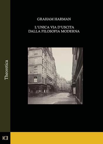 L'unica via d'uscita dalla filosofia moderna - Graham Harman - Libro Kaiak 2023 | Libraccio.it