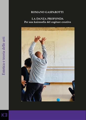 La danza profonda. Per una kairosofia del cogitare creativo - Romano Gasparotti - Libro Kaiak 2024 | Libraccio.it