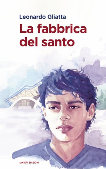 La fabbrica del santo - Leonardo Gliatta - Libro Ianieri 2020, Forsythia. Narrativa e romanzi | Libraccio.it