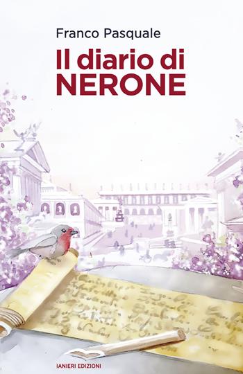 Il diario di Nerone - Franco Pasquale - Libro Ianieri 2020, Forsythia. Narrativa e romanzi | Libraccio.it