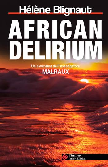 African delirium. Un'avventura dell’investigatore Malraux - Hélène Blignaut - Libro Ianieri 2020, Forsythia. Narrativa e romanzi | Libraccio.it