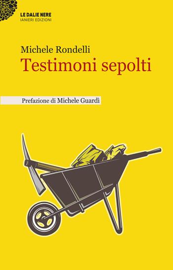 Testimoni sepolti - Michele Rondelli - Libro Ianieri 2022, Le dalie nere | Libraccio.it