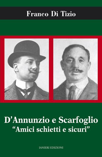 D'Annunzio e Scarfoglio. Amici schietti e sicuri - Franco Di Tizio - Libro Ianieri 2020, Biblioteca Dannunziana saggistica | Libraccio.it