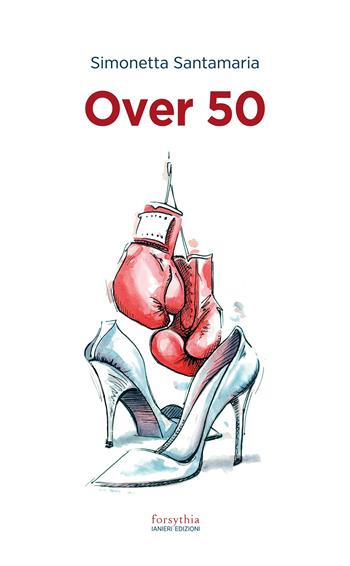 Over 50 - Simonetta Santamaria - Libro Ianieri 2022, Forsythia. Narrativa e romanzi | Libraccio.it