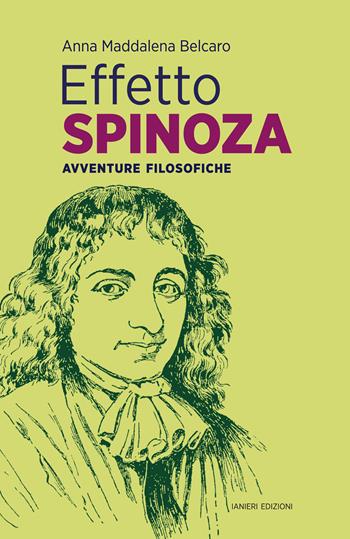 Effetto Spinoza. Avventure filosofiche - Anna Maddalena Belcaro - Libro Ianieri 2020, Saggistica | Libraccio.it
