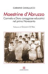 Maestrine d’Abruzzo. Carmela e Dora coraggiose educatrici nel primo Novecento