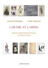 L' Oeuvre et l'Opéra. Capolavori della letteratura francese nel teatro musicale