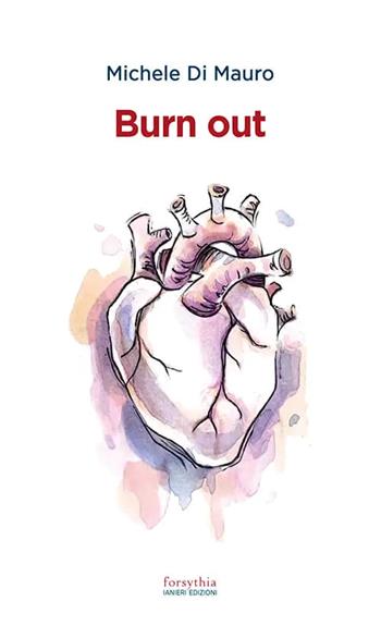 Burn out - Michele Di Mauro - Libro Ianieri 2022, Forsythia. Narrativa e romanzi | Libraccio.it