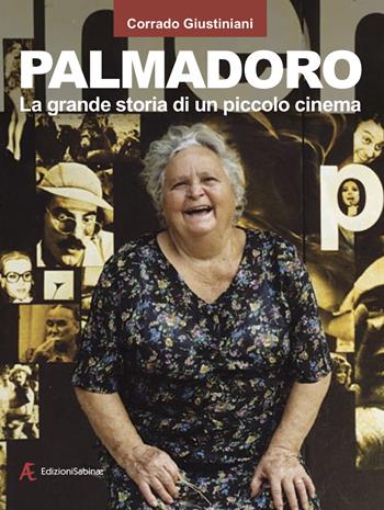 Palmadoro. La grande storia di un piccolo cinema - Corrado Giustiniani - Libro Edizioni Sabinae 2020 | Libraccio.it
