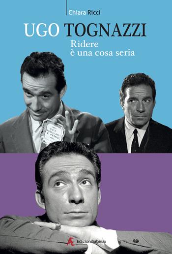 Ugo Tognazzi, ridere è un cosa seria - Chiara Ricci - Libro Edizioni Sabinae 2022, Cinema italiano | Libraccio.it