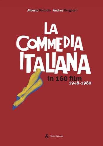 La commedia italiana in 160 film. 1948-1980 - Alberto Pallotta, Andrea Pergolari - Libro Edizioni Sabinae 2022, Cinema italiano | Libraccio.it