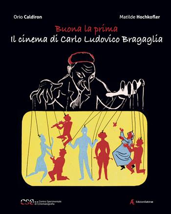Buona la prima, il cinema di Carlo Ludovico Bragaglia - Orio Caldiron, Matilde Hochkofler - Libro Edizioni Sabinae 2022, Cinema italiano | Libraccio.it