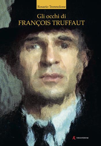 Gli occhi di François Truffaut - Rosario Tronnolone - Libro Edizioni Sabinae 2023 | Libraccio.it