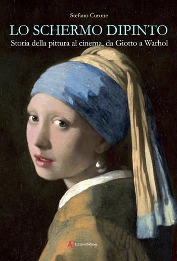 Lo schermo dipinto. Storia della pittura al cinema, da Giotto a Warhol - Stefano Curone - Libro Edizioni Sabinae 2024 | Libraccio.it