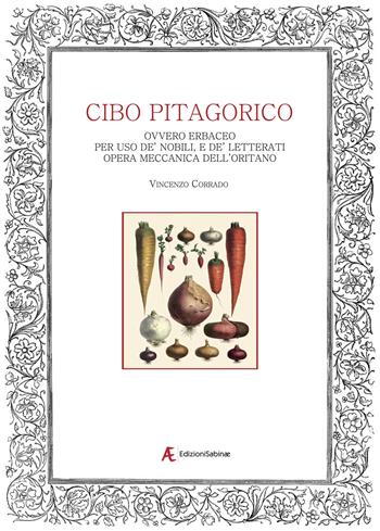 Del cibo pitagorico ovvero erbaceo. Per uso de' nobili, e de' letterati - Vincenzo Corrado - Libro Edizioni Sabinae 2023 | Libraccio.it