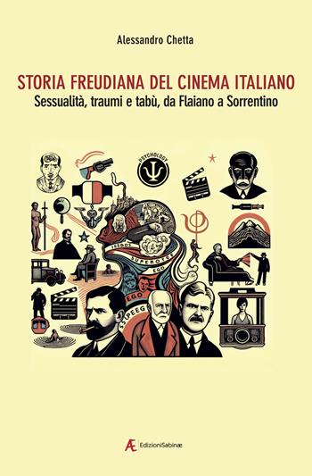 Storia freudiana del cinema italiano. Sessualità, traumi e tabù, da Flaiano a Sorrentino - Alessandro Chetta - Libro Edizioni Sabinae 2024, Cinema italiano | Libraccio.it