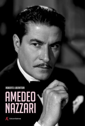 Amedeo Nazzari - Roberto Liberatori - Libro Edizioni Sabinae 2025, Cinema italiano | Libraccio.it