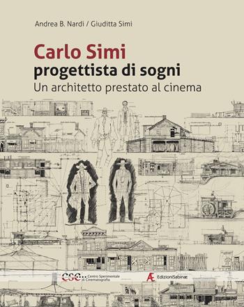 Carlo Simi progettista di sogni. Un architetto prestato al cinema - Andrea B. Nardi, Giuditta Simi - Libro Edizioni Sabinae 2025 | Libraccio.it