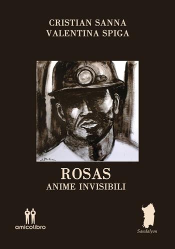Rosas. Anime invisibili - Cristian Sanna, Valentina Spiga - Libro AmicoLibro 2020 | Libraccio.it